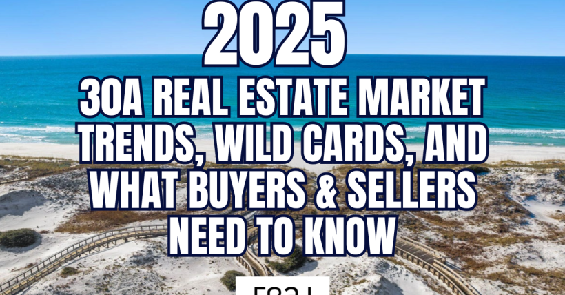 2025 30A Real Estate Market: Trends, Wild Cards, and What Buyers & Sellers Need to Know